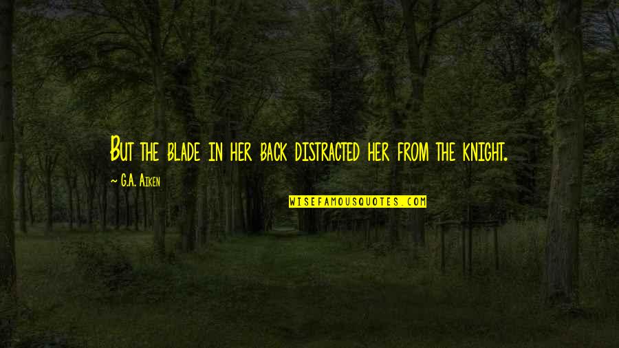 Acceptable Behavior Quotes By G.A. Aiken: But the blade in her back distracted her