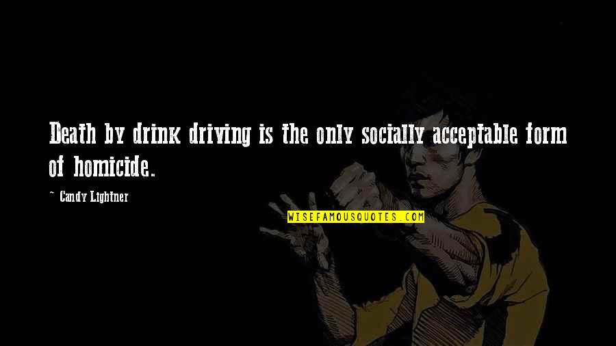 Acceptable Quotes By Candy Lightner: Death by drink driving is the only socially