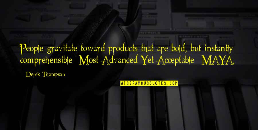Acceptable Quotes By Derek Thompson: People gravitate toward products that are bold, but