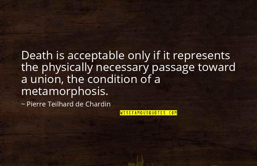 Acceptable Quotes By Pierre Teilhard De Chardin: Death is acceptable only if it represents the