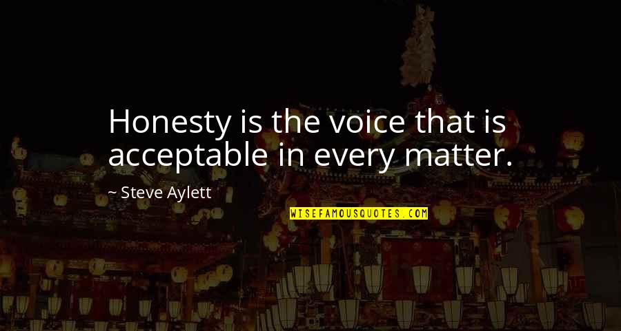 Acceptable Quotes By Steve Aylett: Honesty is the voice that is acceptable in Acceptable Quotes By Steve Aylett: Honesty is the voice that is acceptable in