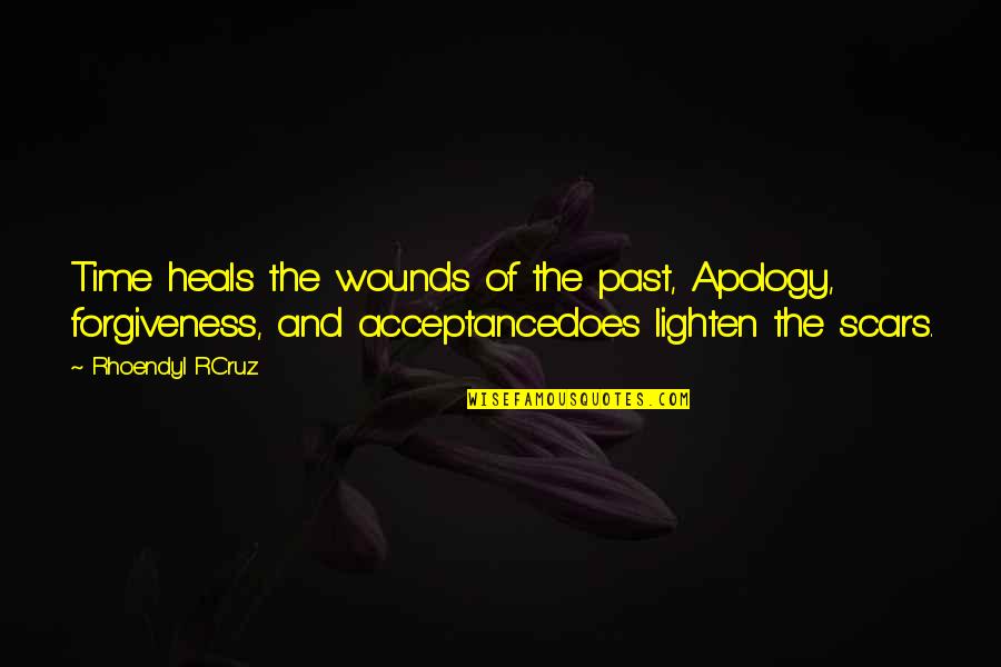 Acceptance And Forgiveness Quotes By Rhoendyl RCruz: Time heals the wounds of the past, Apology,