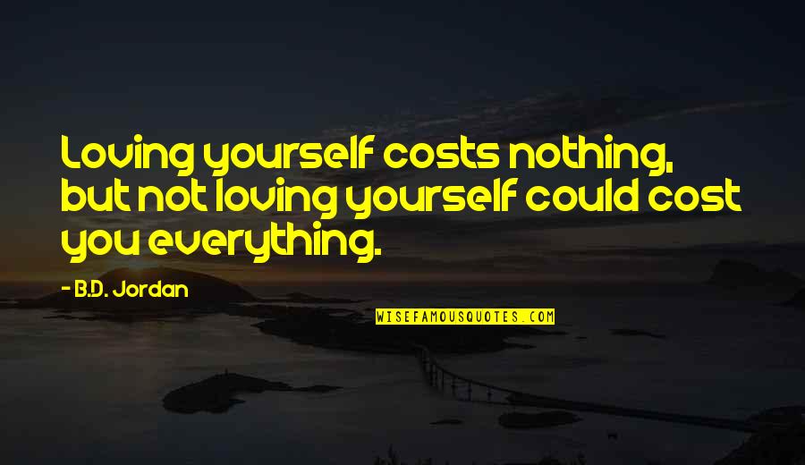 Acceptance And Happiness Quotes By B.D. Jordan: Loving yourself costs nothing, but not loving yourself