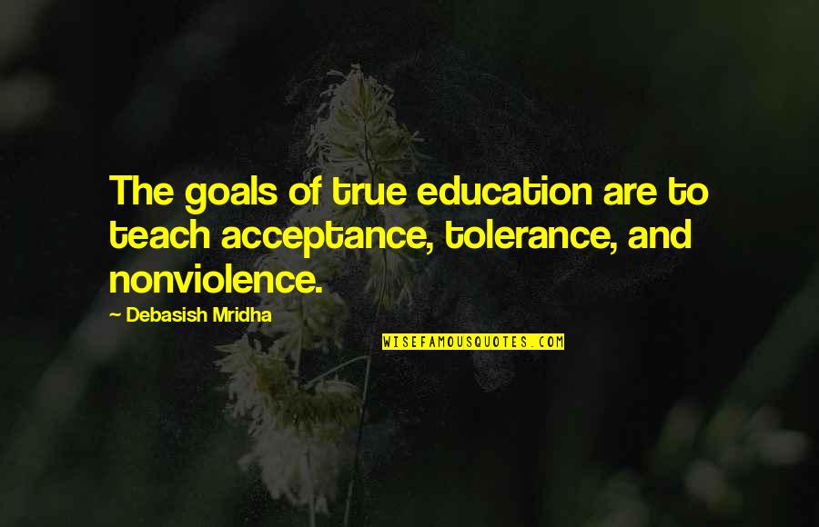 Acceptance And Happiness Quotes By Debasish Mridha: The goals of true education are to teach