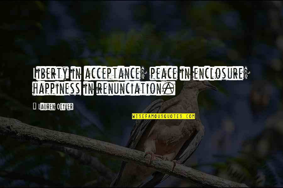 Acceptance And Happiness Quotes By Lauren Oliver: Liberty in acceptance; peace in enclosure; happiness in