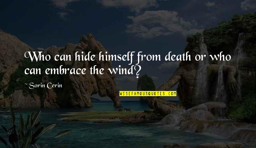 Acceptance And Inclusion Quotes By Sorin Cerin: Who can hide himself from death or who