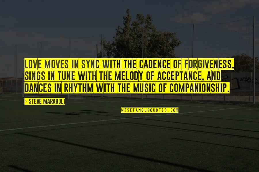 Acceptance And Love Quotes By Steve Maraboli: Love moves in sync with the cadence of Acceptance And Love Quotes By Steve Maraboli: Love moves in sync with the cadence of