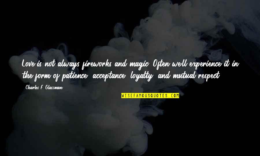 Acceptance And Respect Quotes By Charles F. Glassman: Love is not always fireworks and magic. Often