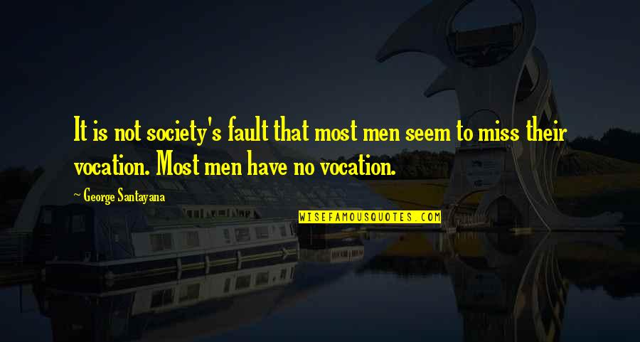 Acceptance And Respect Quotes By George Santayana: It is not society's fault that most men
