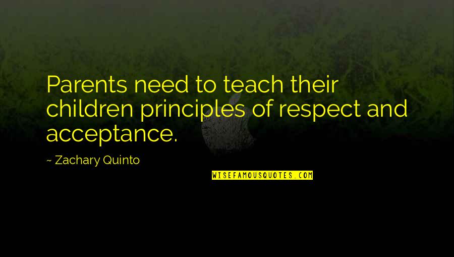 Acceptance And Respect Quotes By Zachary Quinto: Parents need to teach their children principles of
