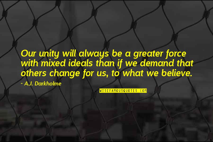 Acceptance And Tolerance Quotes By A.J. Darkholme: Our unity will always be a greater force