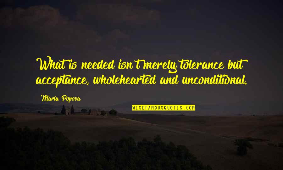 Acceptance And Tolerance Quotes By Maria Popova: What is needed isn't merely tolerance but acceptance,