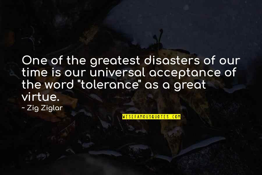 Acceptance And Tolerance Quotes By Zig Ziglar: One of the greatest disasters of our time