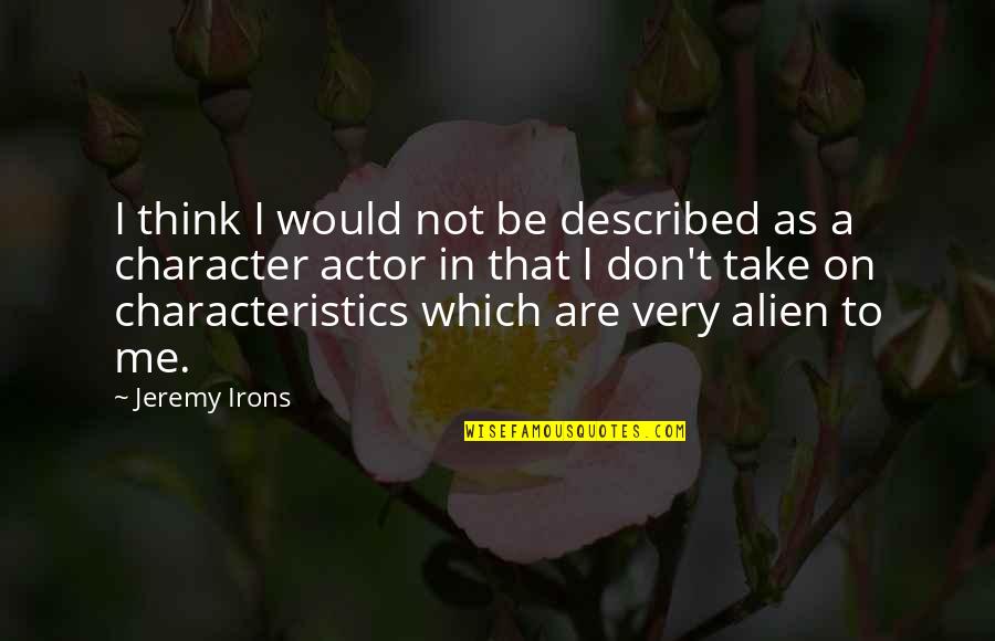 Acceptance Autism Quotes By Jeremy Irons: I think I would not be described as
