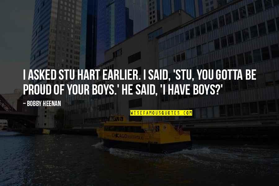 Acceptance Buddhism Quotes By Bobby Heenan: I asked Stu Hart earlier. I said, 'Stu, Acceptance Buddhism Quotes By Bobby Heenan: I asked Stu Hart earlier. I said, 'Stu,