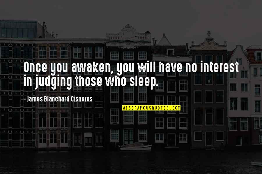 Acceptance Buddhism Quotes By James Blanchard Cisneros: Once you awaken, you will have no interest Acceptance Buddhism Quotes By James Blanchard Cisneros: Once you awaken, you will have no interest