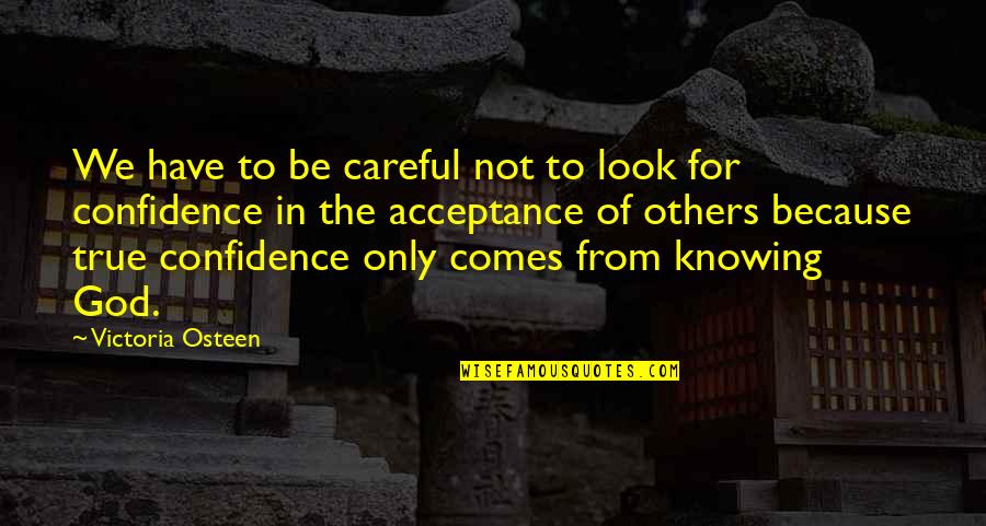 Acceptance From Others Quotes By Victoria Osteen: We have to be careful not to look