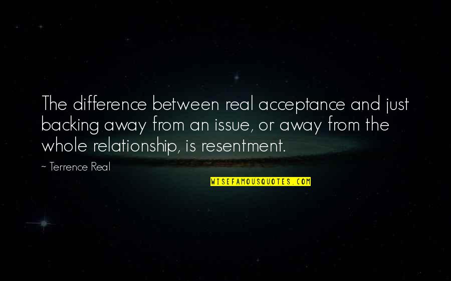 Acceptance In A Relationship Quotes By Terrence Real: The difference between real acceptance and just backing