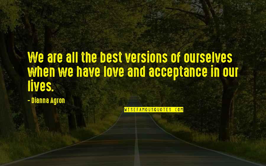Acceptance In Love Quotes By Dianna Agron: We are all the best versions of ourselves