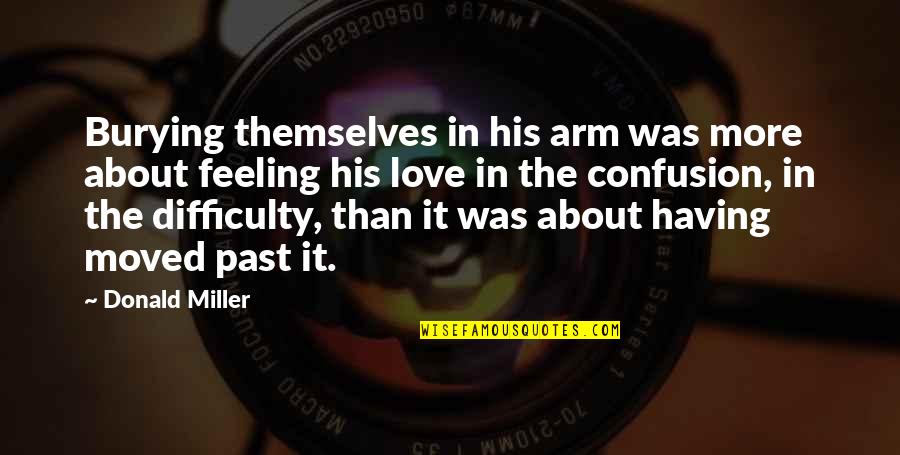 Acceptance In Love Quotes By Donald Miller: Burying themselves in his arm was more about Acceptance In Love Quotes By Donald Miller: Burying themselves in his arm was more about