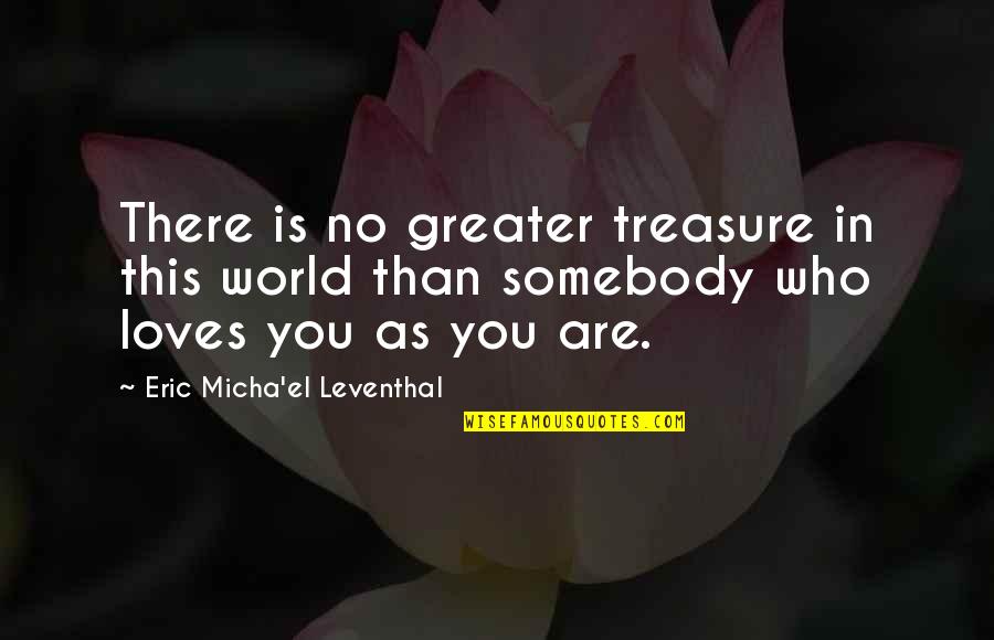 Acceptance In Love Quotes By Eric Micha'el Leventhal: There is no greater treasure in this world