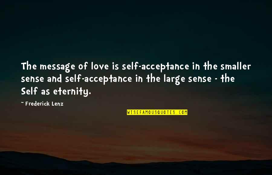 Acceptance In Love Quotes By Frederick Lenz: The message of love is self-acceptance in the