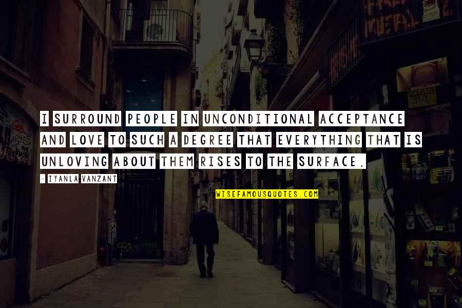 Acceptance In Love Quotes By Iyanla Vanzant: I surround people in unconditional acceptance and love