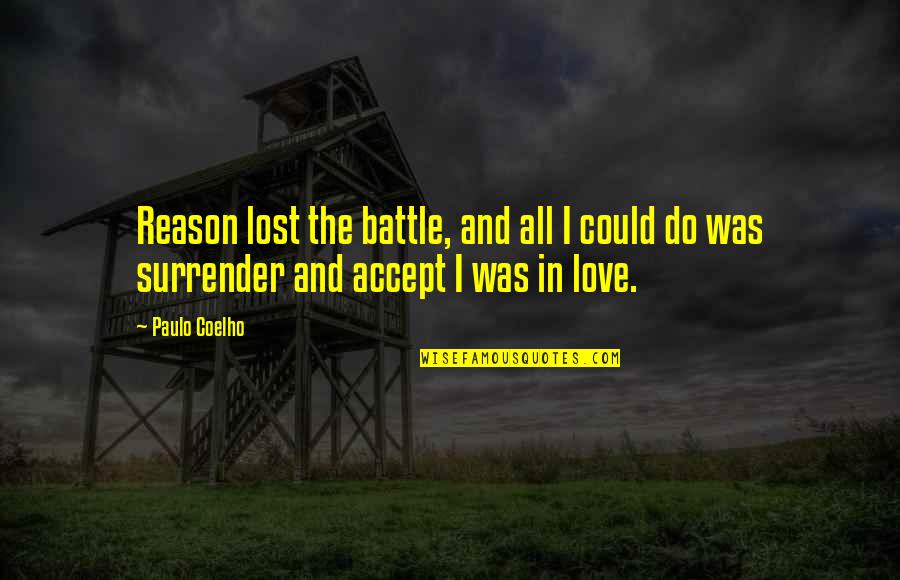 Acceptance In Love Quotes By Paulo Coelho: Reason lost the battle, and all I could