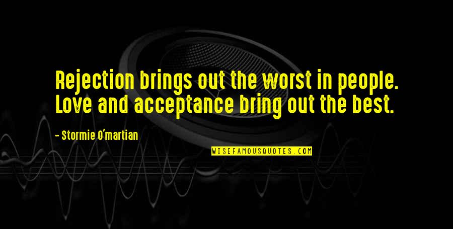 Acceptance In Love Quotes By Stormie O'martian: Rejection brings out the worst in people. Love