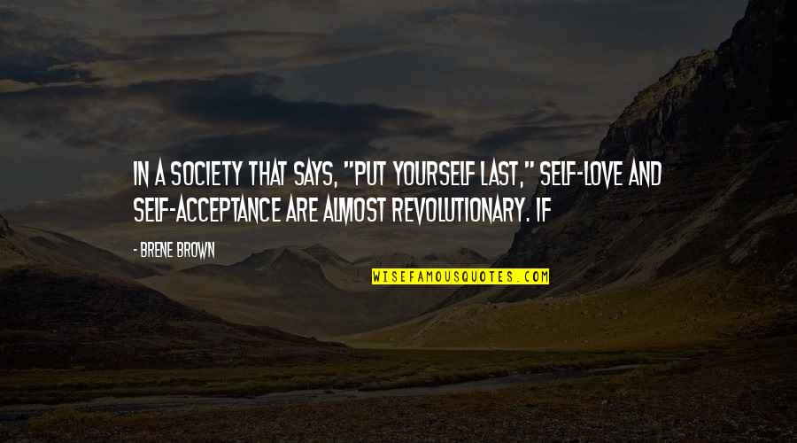 Acceptance In Society Quotes By Brene Brown: In a society that says, "Put yourself last,"