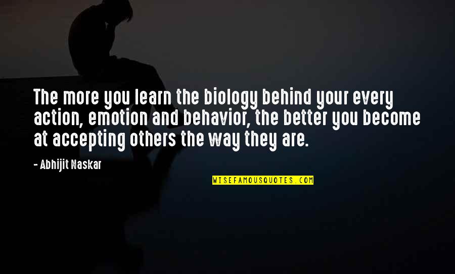 Acceptance Inspirational Quotes By Abhijit Naskar: The more you learn the biology behind your