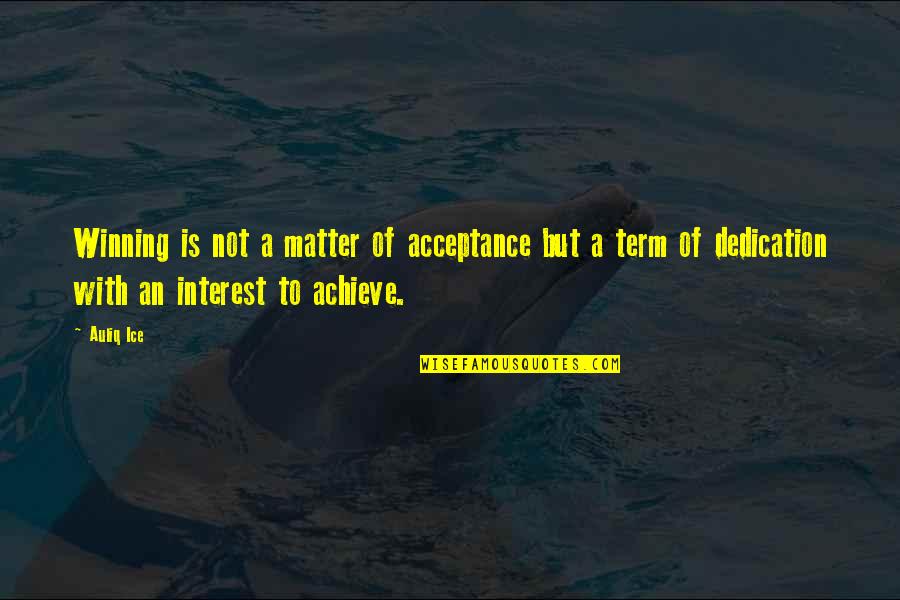 Acceptance Inspirational Quotes By Auliq Ice: Winning is not a matter of acceptance but