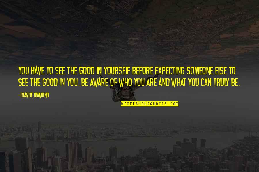 Acceptance Inspirational Quotes By Blaque Diamond: You have to see the good in yourself