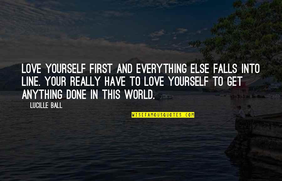 Acceptance Inspirational Quotes By Lucille Ball: Love yourself first and everything else falls into