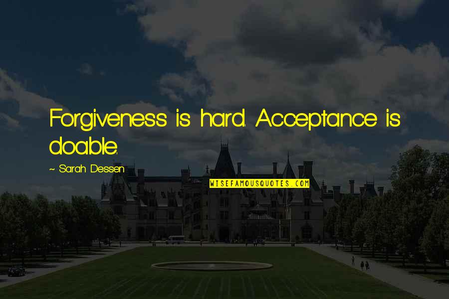 Acceptance Inspirational Quotes By Sarah Dessen: Forgiveness is hard. Acceptance is doable.