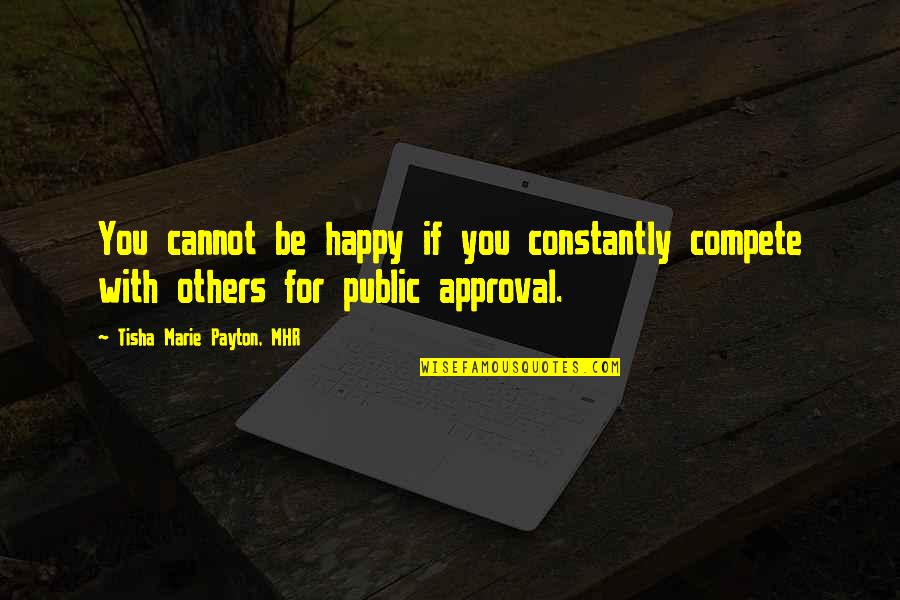 Acceptance Inspirational Quotes By Tisha Marie Payton, MHR: You cannot be happy if you constantly compete