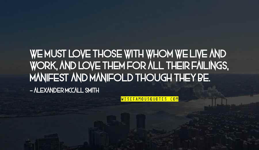 Acceptance Love Quotes By Alexander McCall Smith: We must love those with whom we live Acceptance Love Quotes By Alexander McCall Smith: We must love those with whom we live