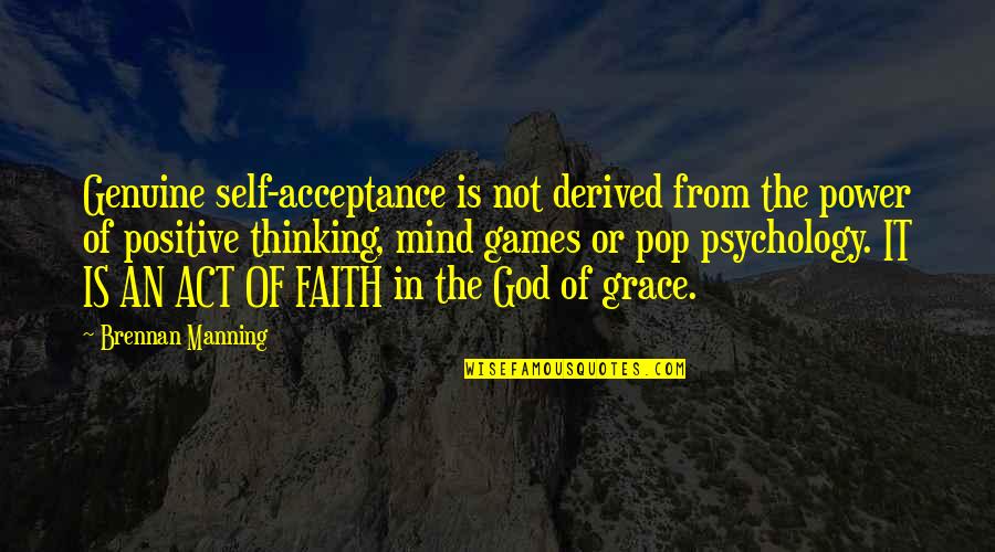 Acceptance Love Quotes By Brennan Manning: Genuine self-acceptance is not derived from the power