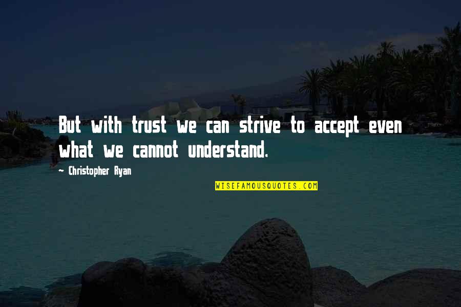 Acceptance Love Quotes By Christopher Ryan: But with trust we can strive to accept