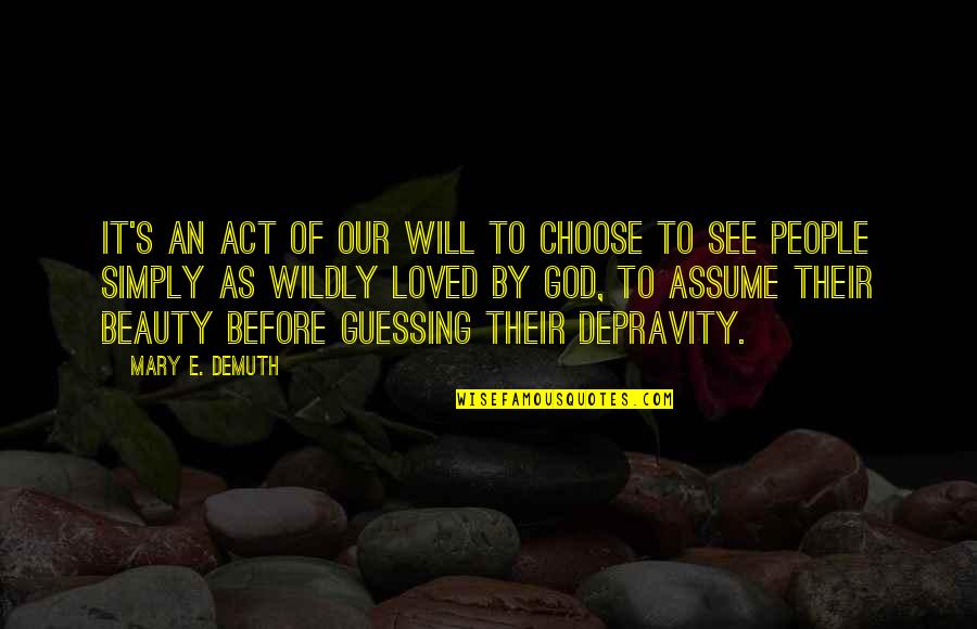 Acceptance Love Quotes By Mary E. DeMuth: It's an act of our will to choose