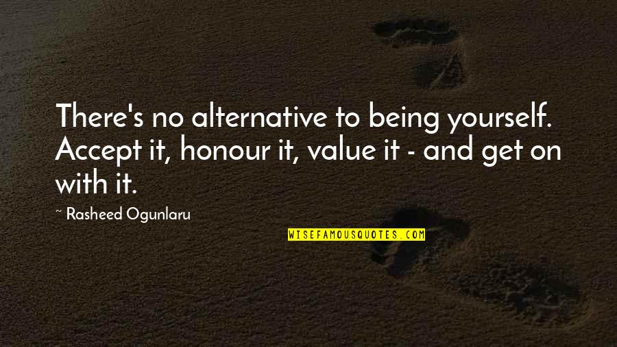 Acceptance Love Quotes By Rasheed Ogunlaru: There's no alternative to being yourself. Accept it,