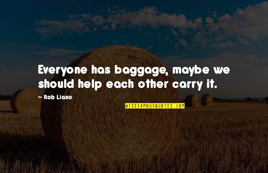 Acceptance Love Quotes By Rob Liano: Everyone has baggage, maybe we should help each