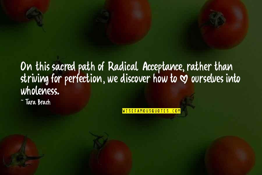 Acceptance Love Quotes By Tara Brach: On this sacred path of Radical Acceptance, rather