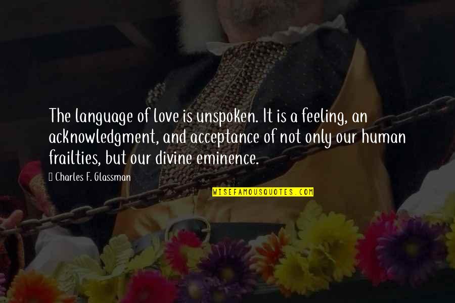 Acceptance Love Quotes Quotes By Charles F. Glassman: The language of love is unspoken. It is