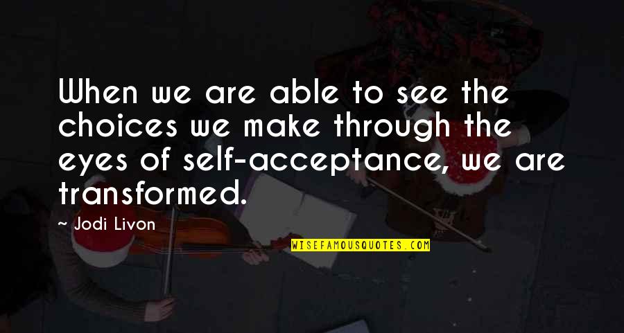 Acceptance Love Quotes Quotes By Jodi Livon: When we are able to see the choices