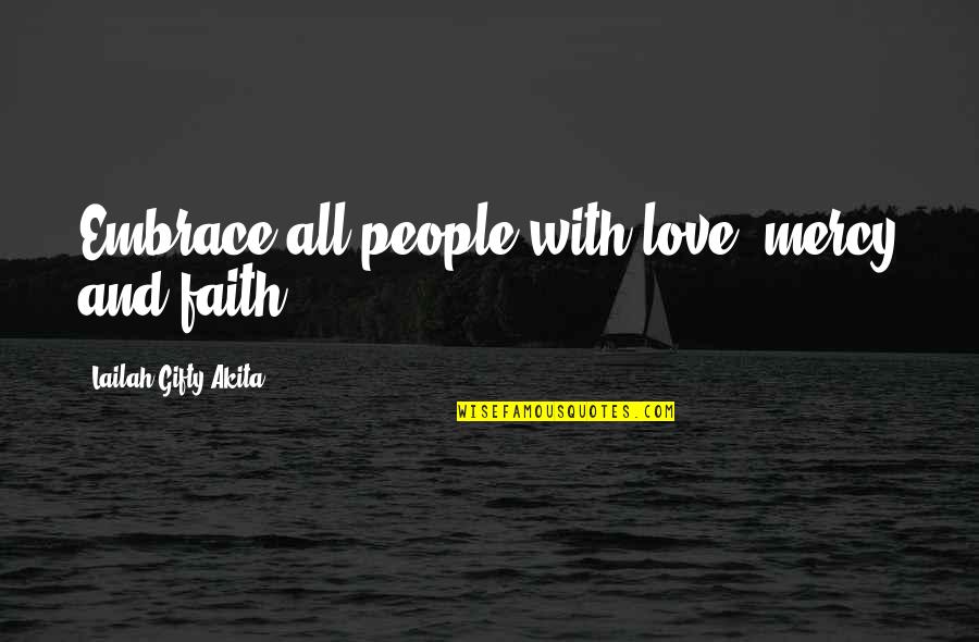 Acceptance Motivational Quotes By Lailah Gifty Akita: Embrace all people with love, mercy and faith.