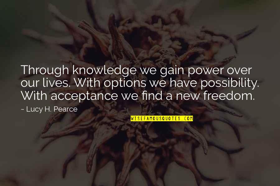 Acceptance Now Quotes By Lucy H. Pearce: Through knowledge we gain power over our lives.