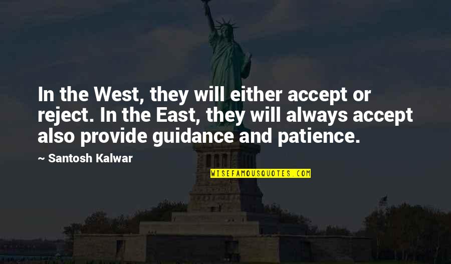 Acceptance Now Quotes By Santosh Kalwar: In the West, they will either accept or