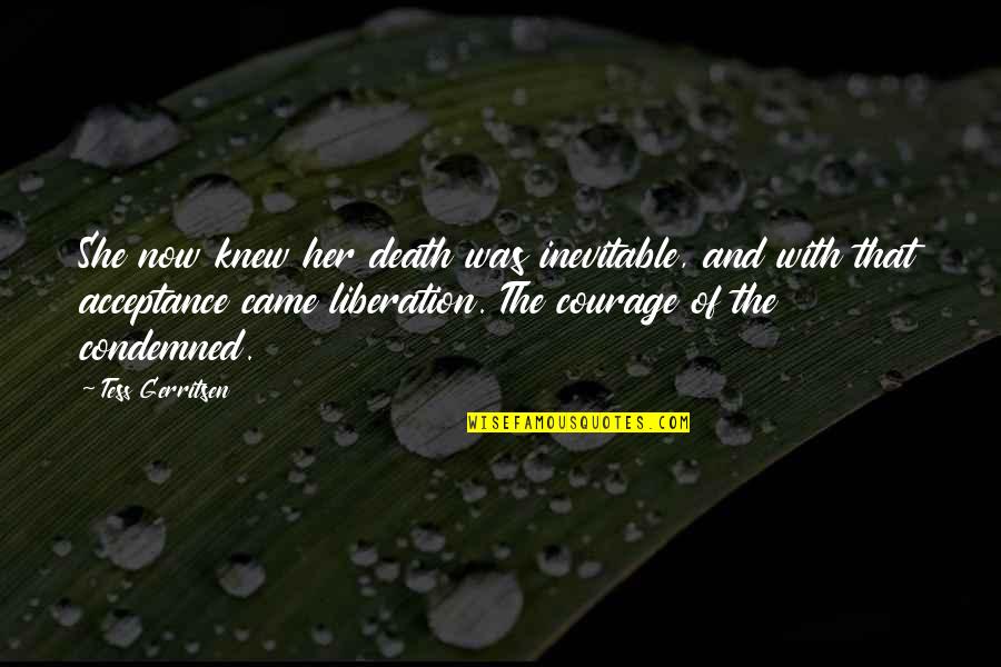 Acceptance Now Quotes By Tess Gerritsen: She now knew her death was inevitable, and