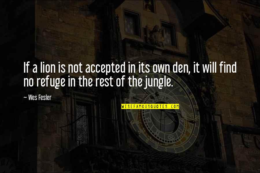 Acceptance Now Quotes By Wes Fesler: If a lion is not accepted in its